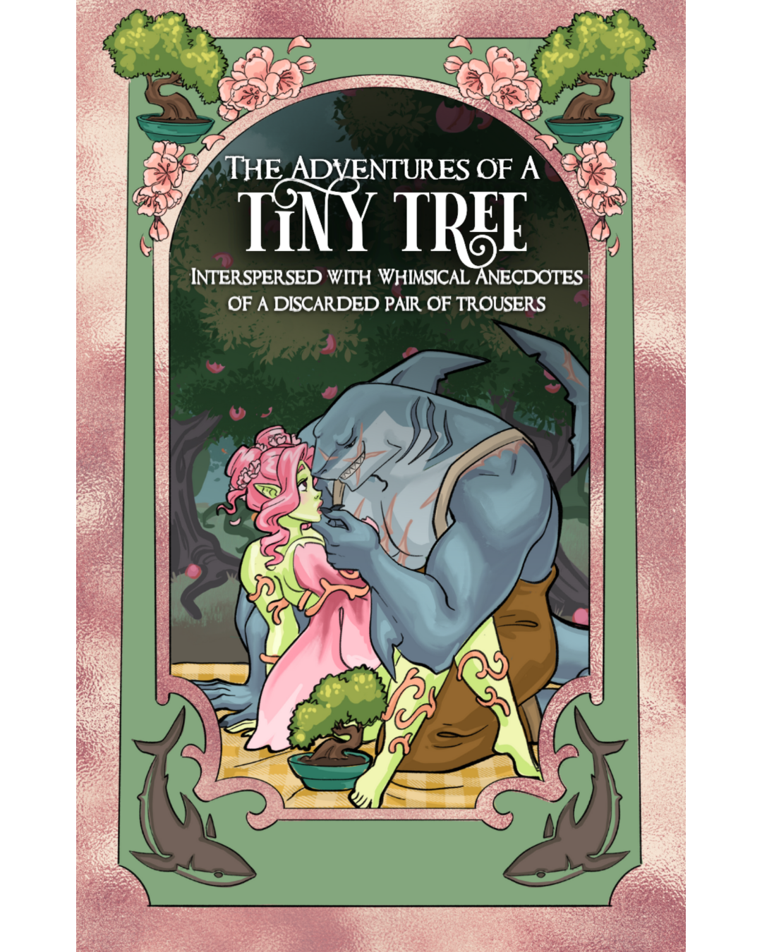 The Adventures of a Tiny Tree, Interspersed with Whimsical Anecdotes from a Discarded Pair of Trousers by Kass O'Shire