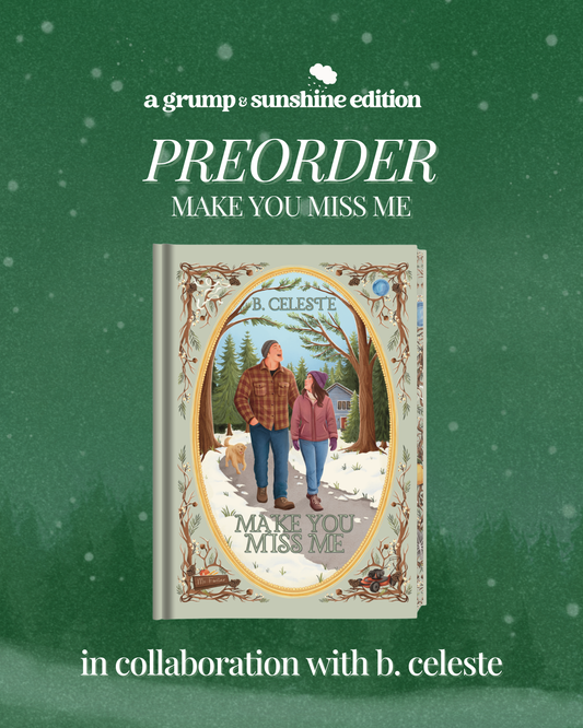 Make You Miss Me by B. Celeste — Grump & Sunshine Edition