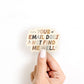 Your Email Does Not Find Me Well Sticker