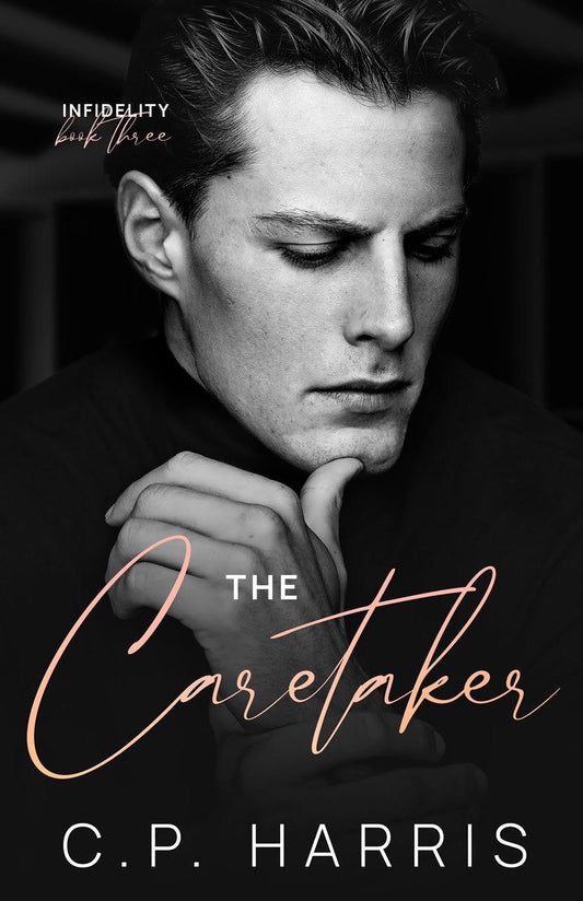 The Caretaker (Infidelity #3) by C P Harris