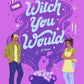 Witch You Would: A Magical Rom-Com of Spellcasting Reality Shows, Unlikely Love, and Enchanting Sabotage in the Heart of Miami cover image