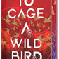 To Cage a Wild Bird (Deluxe Limited Edition): A Novel (Divided Fates, 1) cover image