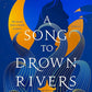 A Song to Drown Rivers: A Novel cover image