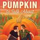 Let's Give 'Em Pumpkin to Talk About: A Quirky Pumpkin Spicy Small Town Rivals to Lovers Fall Romance cover image