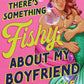There's Something Fishy About My Boyfriend (Jersey Shore Merman, 1) cover image