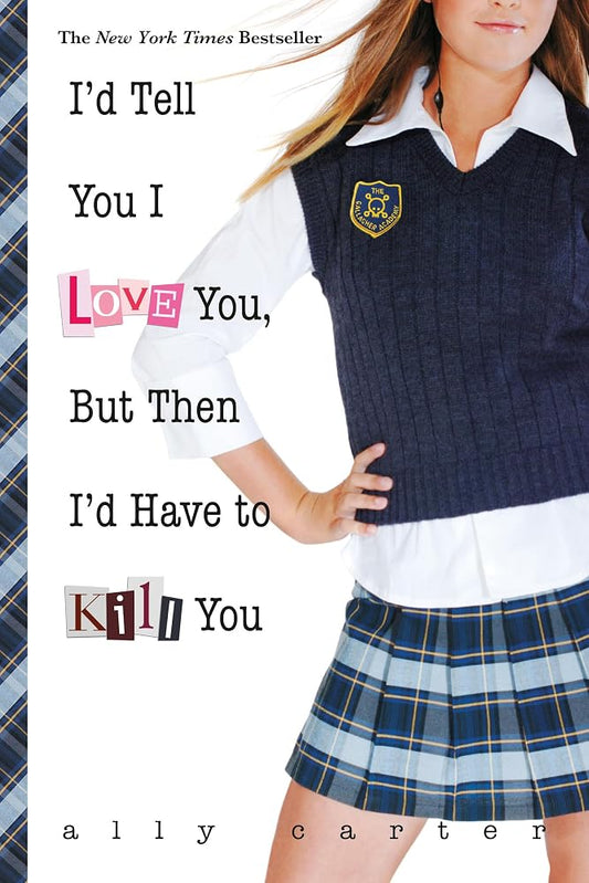 I'd Tell You I Love You, But Then I'd Have to Kill You (Gallagher Girls, 1) cover image