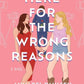 Here for the Wrong Reasons: A Novel cover image
