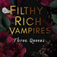 Filthy Rich Vampires: Three Queens (Filthy Rich Vampires, 3) cover image