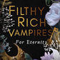 Filthy Rich Vampires: For Eternity (Filthy Rich Vampires, 4) cover image