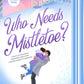 Who Needs Mistletoe?: an Advent Romance cover image