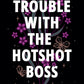 Trouble with the Hotshot Boss (The Rock Bottom Series) cover image