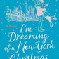 I'm Dreaming of a New York Christmas: An unforgettable festive romcom cover image