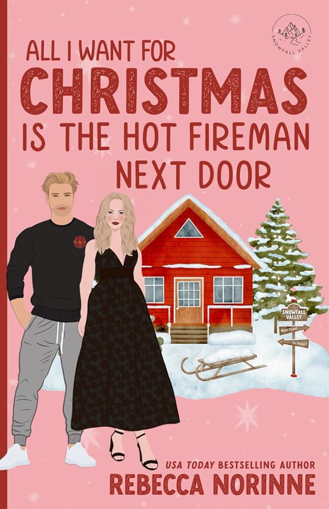 All I Want For Christmas is the Hot Fireman Next Door (Firefighters of Snowfall Valley) cover image
