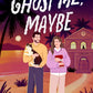 Ghost Me, Maybe: A Romantic Comedy cover image