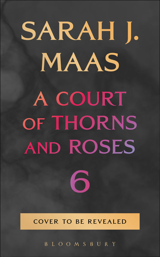 A Court of Thorns and Roses 6 by Sarah J. Maas